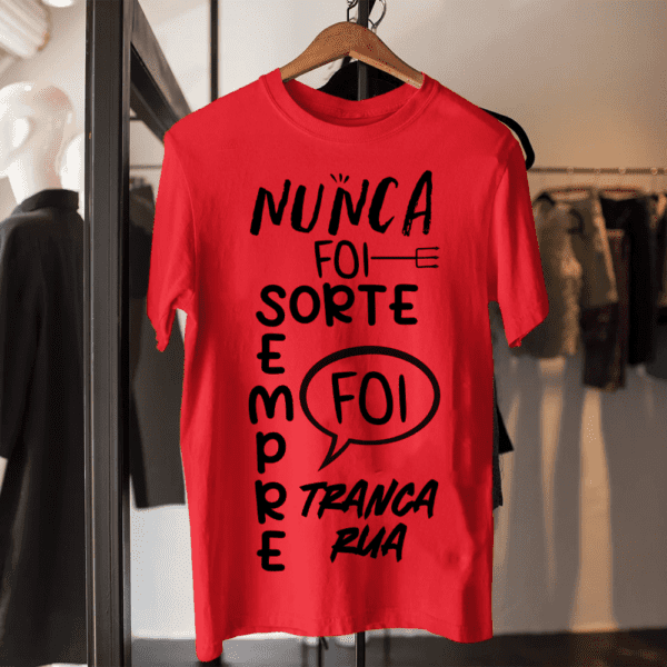 Camiseta Nunca foi sorte Tranca Rua