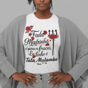 Camiseta Tata Mulambo fada madrinha