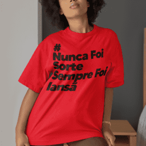 Camiseta Iansã Nunca foi sorte