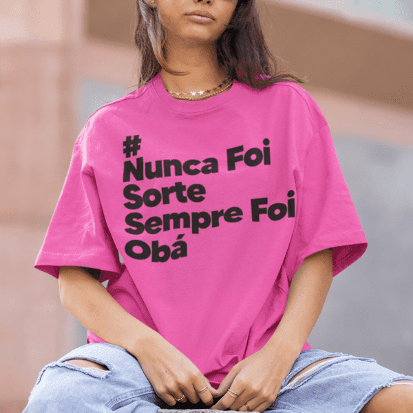 Camiseta Obá Nunca foi sorte